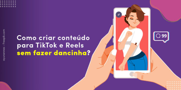 Como criar conteúdo para TikTok e Reels sem fazer dancinha Blog Etus